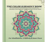 The Color Harmony Book: Mandala Coloring Book For Relaxation & Stress Relief
