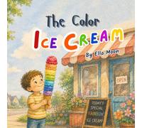 The Color Ice Cream: A Rainbow Ice Cream Book About Big Feelings, Emotions, Confidence, Creativity, and Emotional Growth