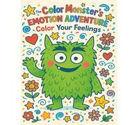 The Color Monster’s Emotion Adventure: Color Your Feelings: A Fun and Creative Coloring Book to Help Kids Explore and Express Emotions