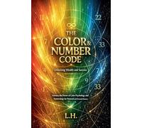 The Color & Number Code: Unlocking Wealth and Success