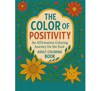 The Color of Positivity: An Affirmation Coloring Journey for the Soul ADULT COLORING BOOK