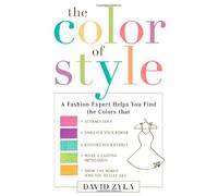 The Color of Style: A Fashion Expert Helps You Find Colors That Attract Love, Enhance Your Power, Restore Your Energy, Make a Lasting Impression, and ... Your Power, Restore Your Energy, Make a...