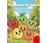 The color orchard: A Magical fruit Adventure: The color orchard: A Magical fruit Adventure