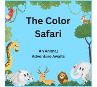 The Color Safari: An Animal Adventure Awaits