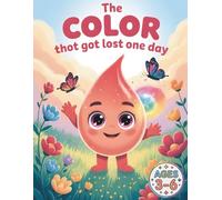 The Color That Got Lost One Day: A Creative Coloring Adventure About Emotions and Self-Discovery for Kids Ages 3-6