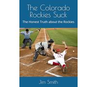 The Colorado Rockies Suck: The Honest Truth about the Rockies