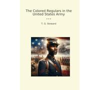 The Colored Regulars in the United States Army