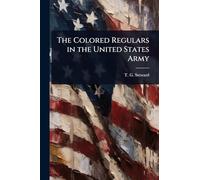 The Colored Regulars in the United States Army