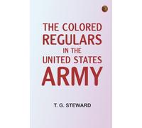 The Colored Regulars in the United States Army