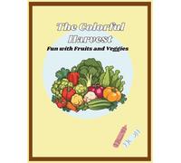 The Colorful Harvest: Fun with Fruits and Veggies
