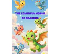 The Colorful World of Dragons: Children's Coloring Book with Cute, Magical, and Fun Dragons