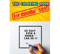 The Coloring Book for Dumba**ses!: So Easy, Even a Dumba** Can Do It! | Ultimate Gag Gift, Jokes, Humor | Fun Gift for Adults, Friends and Family