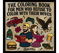 The Coloring Book for Men Who Refuse to Color with Their Wives: A Funny Gift Coloring Book for Husbands and Boyfriends Featuring Beer, Food, Vehicles, and Stress Free Designs - Gag Gift for Dads