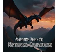 The Coloring Book of Mythical Creatures: 50 Magical Designs Waiting for Your Creative Twist