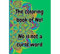 The coloring book of NO!: No is not a curse word!