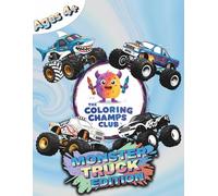 The Coloring Champs Club Coloring Book: Monster Truck Edition - Fun and Action-Packed Coloring Pages for Boys and Girls Ages 4+
