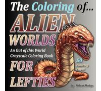 The Coloring of... ALIEN WORLDS: An Out of this World Grayscale Coloring Book