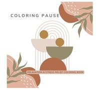 The Coloring Pause: Relaxation & Stress Relief Coloring Book