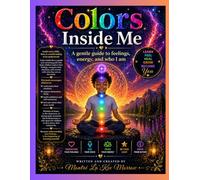 The Colors Inside Me: “A Gentle Guide To Feelings Energy, and Who I Am”