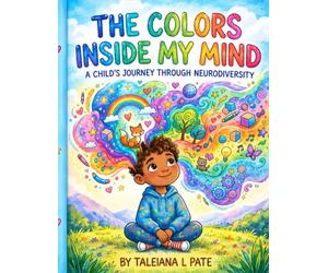 The Colors Inside My Mind: A Child’s Journey Through Neurodiversity