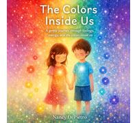 The Colors Inside Us: A Gentle Journey Through Feelings, Energy, and the Colors Inside Us