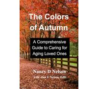 The Colors of Autumn: A Comprehensive Guide to Caring for an Aging Loved One