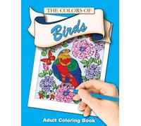 The Colors of Birds: Includes 50 easy and relaxing adult coloring pages!