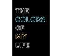 The Colors Of MY Life: Inspirational Journal - Notebook to Write In for Women - Men