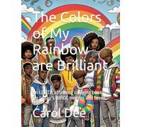 The Colors of My Rainbow are Brilliant: An LGBTQ affirming coloring book for today’s BIPOC tweens and teens.