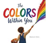 The Colors Within You: A Story About the Magic Inside