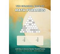 The Colossal Book of Math Pyramids: 1,224 Easy to Extreme Number Pyramid Puzzles for Adults - Six Levels, Full Solutions