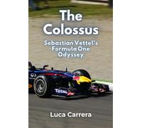 The Colossus: Sebastian Vettel's Formula One Odyssey