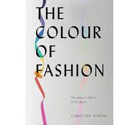 The Colour of Fashion /anglais: The story of clothes in 10 colours: The Story of Clothes in Ten Colors