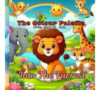 The Colour Palette: Into The Furrest: Draw. Breath. Heal. Coloring Book for stress relief for Kids, Teens & Adults. 30+ cute animals to heal you. Relax. Restore. Recolor the Wild.