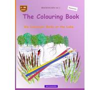 The Colouring Book: BROCKHAUSEN Vol. 1. We Disccover Birds at the Lake . 4-99 years. Explorers