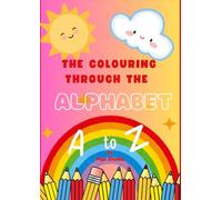 THE COLOURING THROUGH THE ALPHABET: A to Z