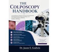 The Colposcopy Handbook: A Comprehensive Textbook Covering Cervical Assessment, HPV-Related Disease, Biopsy Techniques, and Clinical Management for OB/GYNs, Residents, and Fellows
