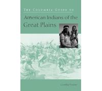The Columbia Guide to American Indians of the Great Plains