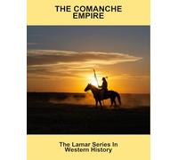The Comanche Empire: The Lamar Series In Western History