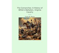 The Comanches: A History of White's Battalion, Virginia Cavalry