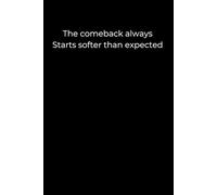 The comeback always starts softer than expected.: Black Minimalist Healing Journal | Soft Restarts & Silent Strength | 6x9” | 120 Lined Pages for Growth, Reflection, and Self-Belief