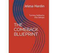 THE COMEBACK BLUEPRINT: Turning Setbacks into Setups