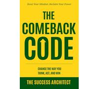 The Comeback Code: Change the Way You Think, Act, and Win: Reset Your Mindset. Reclaim Your Power.