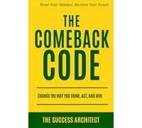 The Comeback Code: Change the Way You Think, Act, and Win: Reset Your Mindset. Reclaim Your Power.