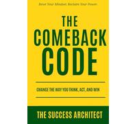 The Comeback Code: Change the Way You Think, Act, and Win: Reset Your Mindset. Reclaim Your Power.
