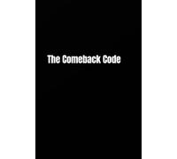 The Comeback Code: Transform Failure Into Fuel for Your Future