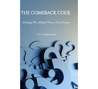 THE COMEBACK CODE: UNLOCKING THE ABILITY TO BOUNCE BACK STRONGER