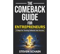 The Comeback Guide for Entrepreneurs: 5 Steps for Turning Setbacks into Success: 1
