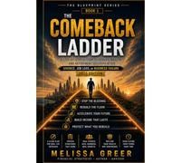 The Comeback Ladder: A Step-by-Step System to Rebuild Wealth and Retirement Security After Divorce, Job Loss, or Business Failure