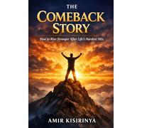 The Comeback Story: How to Rise Stronger After Life’s Hardest Hits